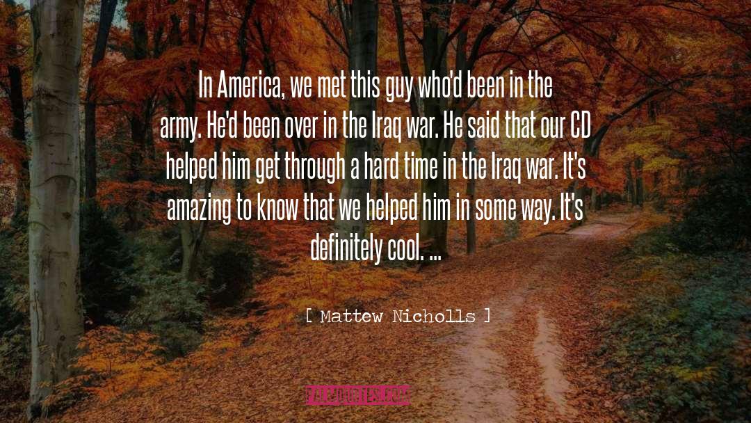 Mattew Nicholls Quotes: In America, we met this