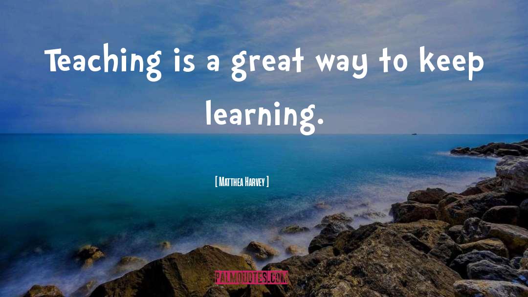 Matthea Harvey Quotes: Teaching is a great way