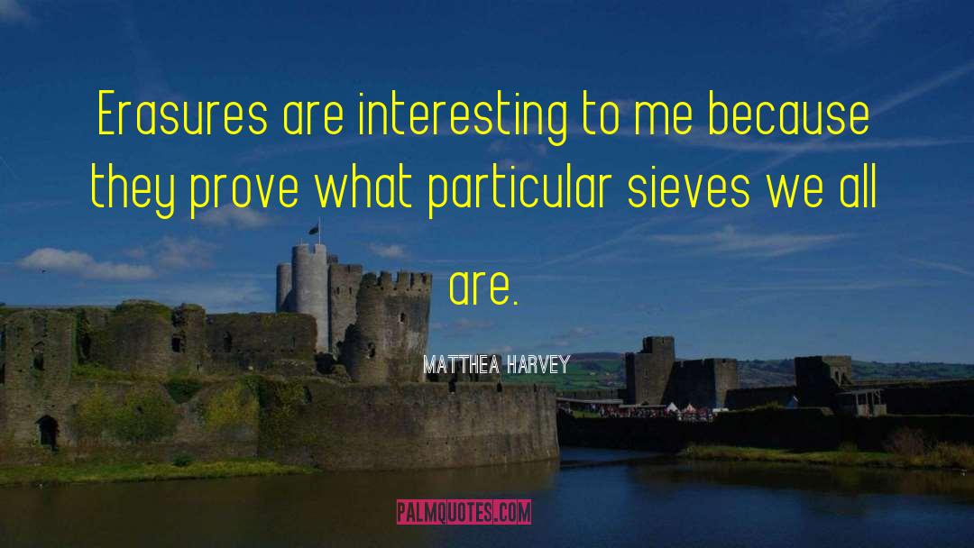Matthea Harvey Quotes: Erasures are interesting to me