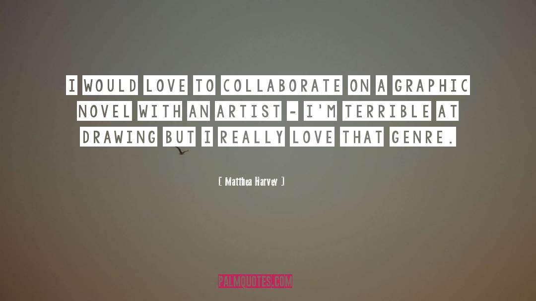 Matthea Harvey Quotes: I would love to collaborate