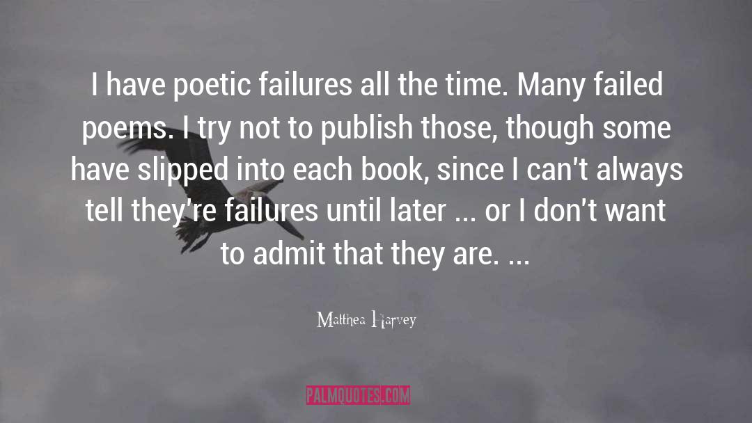 Matthea Harvey Quotes: I have poetic failures all