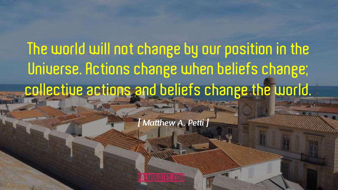 Matthew A. Petti Quotes: The world will not change