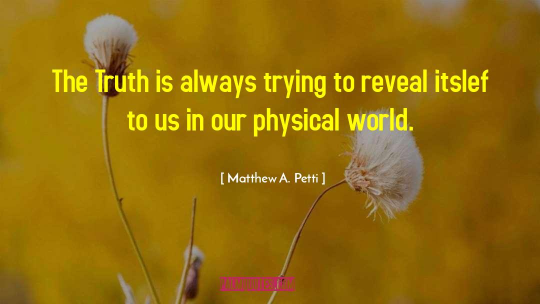 Matthew A. Petti Quotes: The Truth is always trying