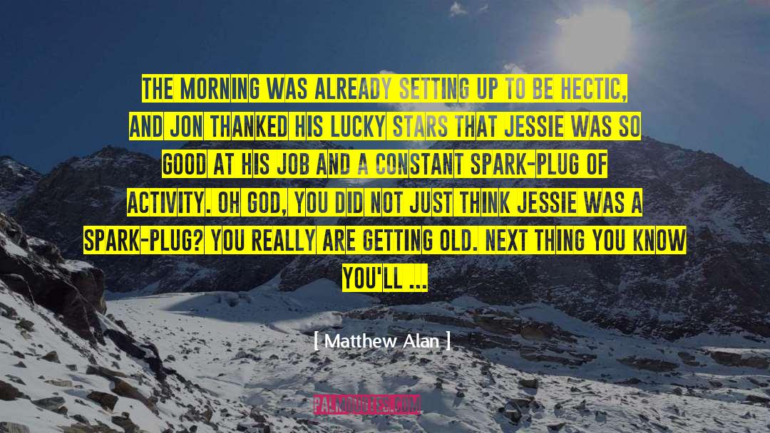 Matthew Alan Quotes: The morning was already setting