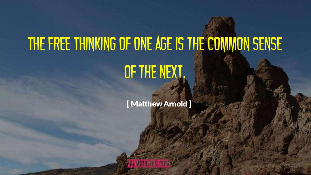Matthew Arnold Quotes: The free thinking of one