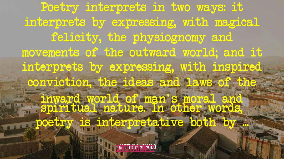 Matthew Arnold Quotes: Poetry interprets in two ways: