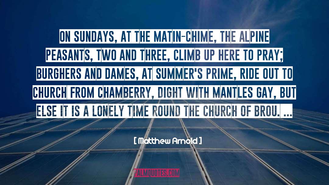 Matthew Arnold Quotes: On Sundays, at the matin-chime,