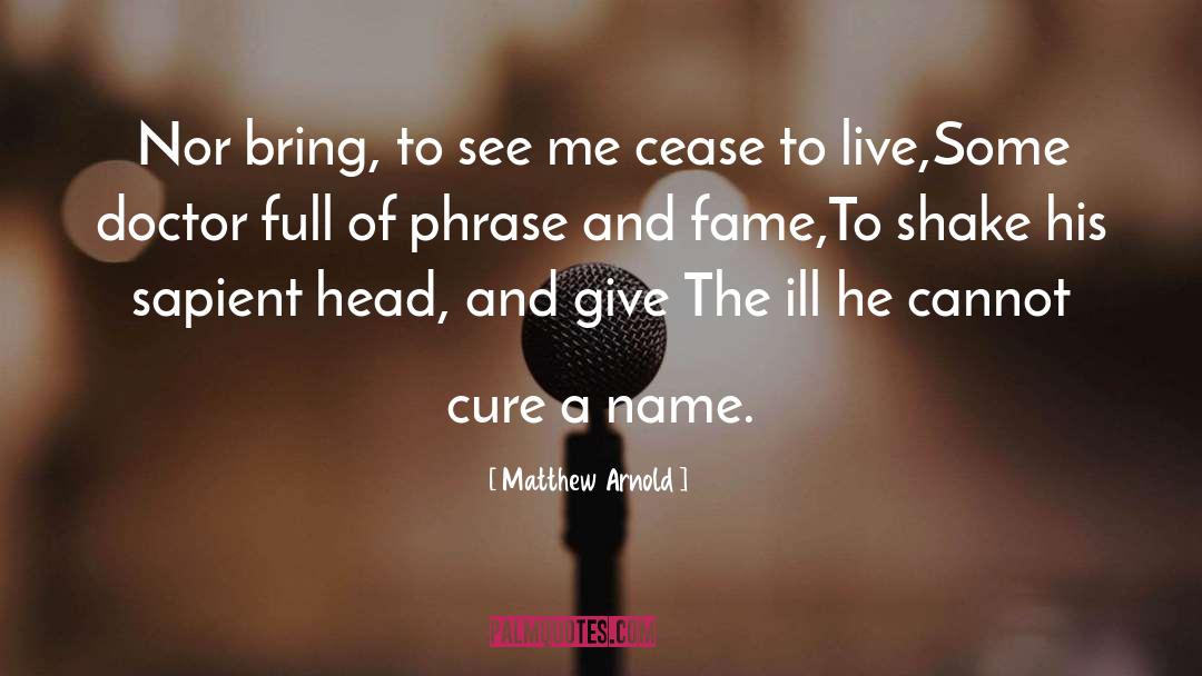 Matthew Arnold Quotes: Nor bring, to see me