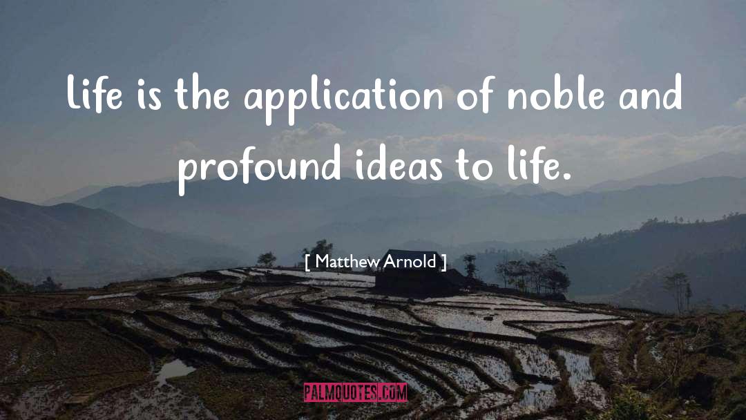Matthew Arnold Quotes: Life is the application of