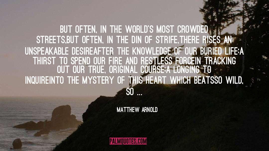 Matthew Arnold Quotes: But often, in the world's
