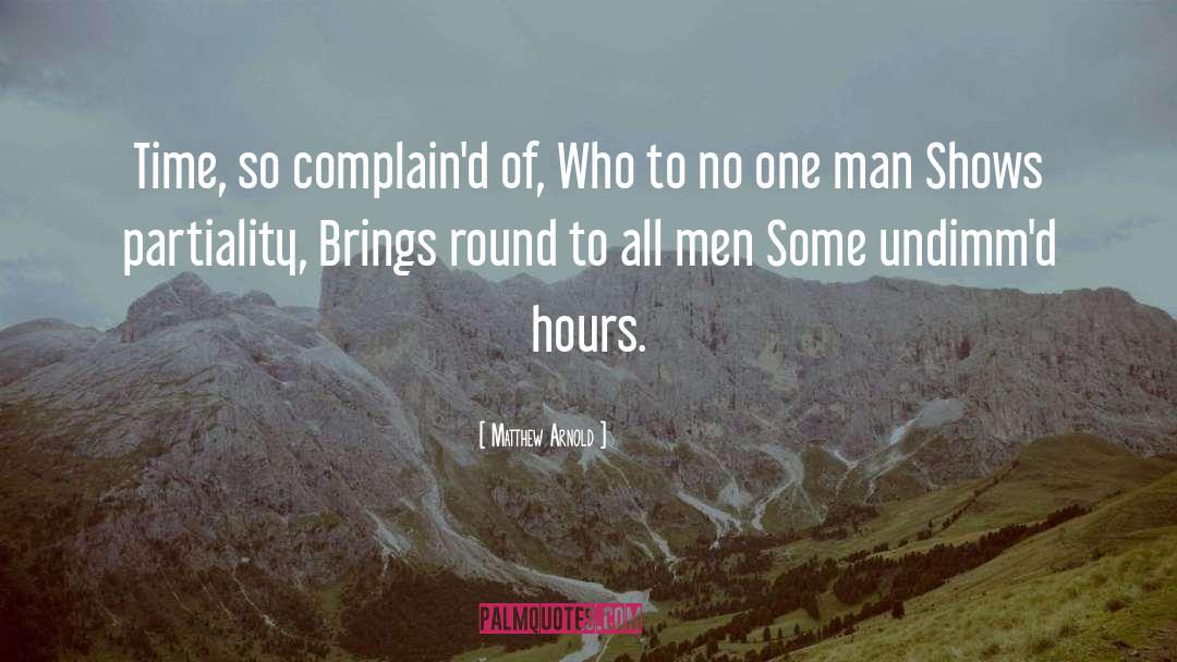 Matthew Arnold Quotes: Time, so complain'd of, Who