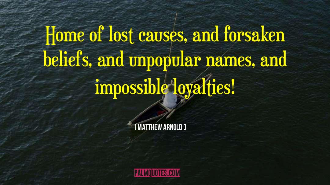 Matthew Arnold Quotes: Home of lost causes, and