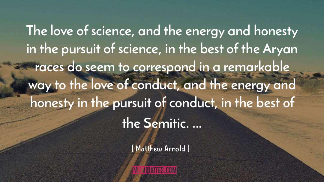 Matthew Arnold Quotes: The love of science, and