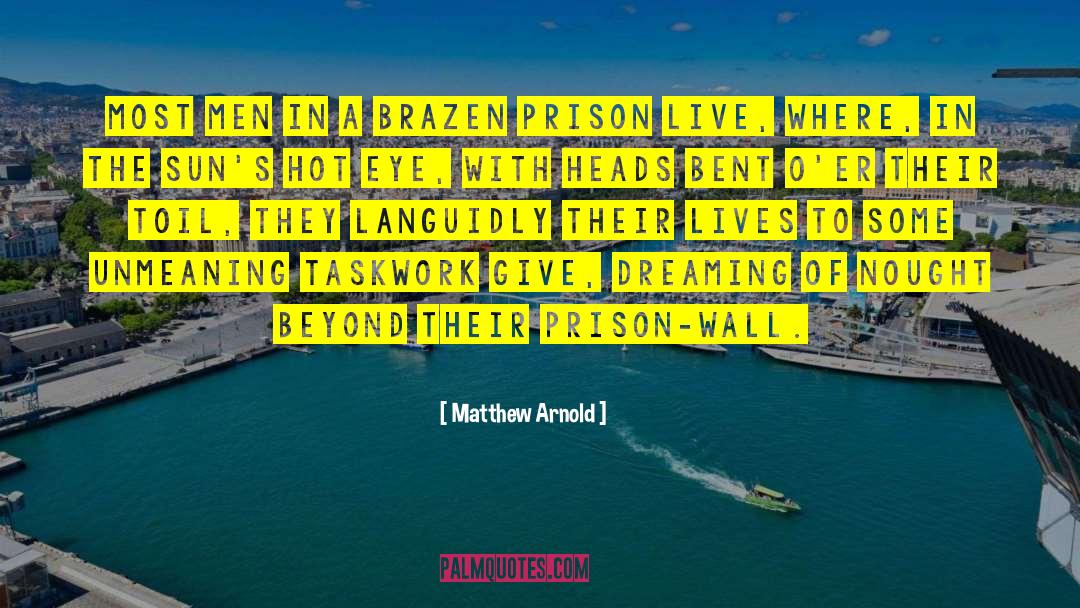 Matthew Arnold Quotes: Most men in a brazen