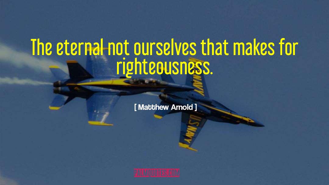 Matthew Arnold Quotes: The eternal not ourselves that