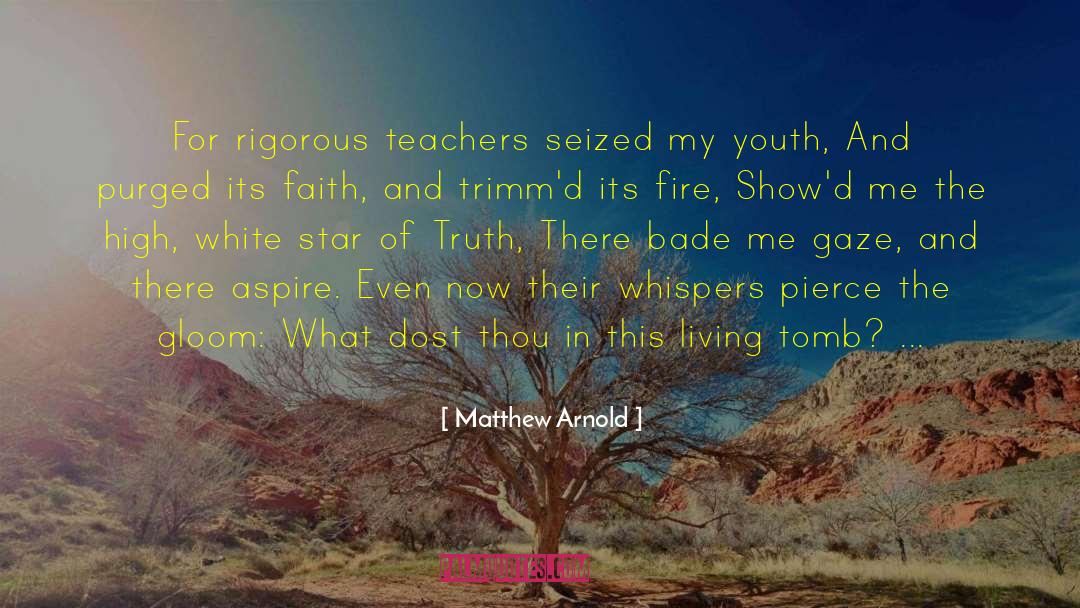 Matthew Arnold Quotes: For rigorous teachers seized my