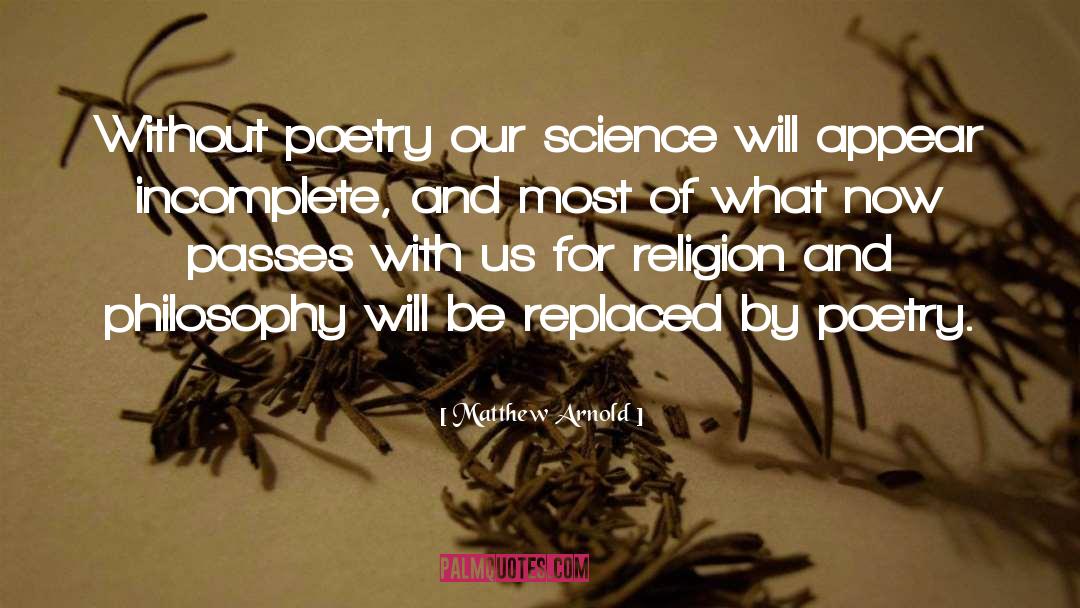 Matthew Arnold Quotes: Without poetry our science will