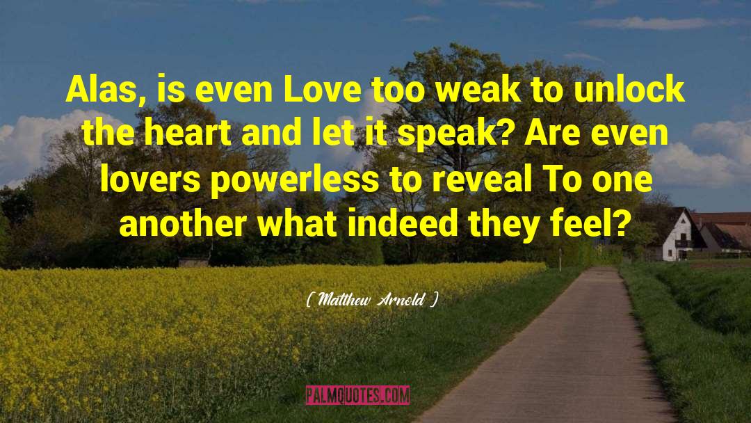 Matthew Arnold Quotes: Alas, is even Love too