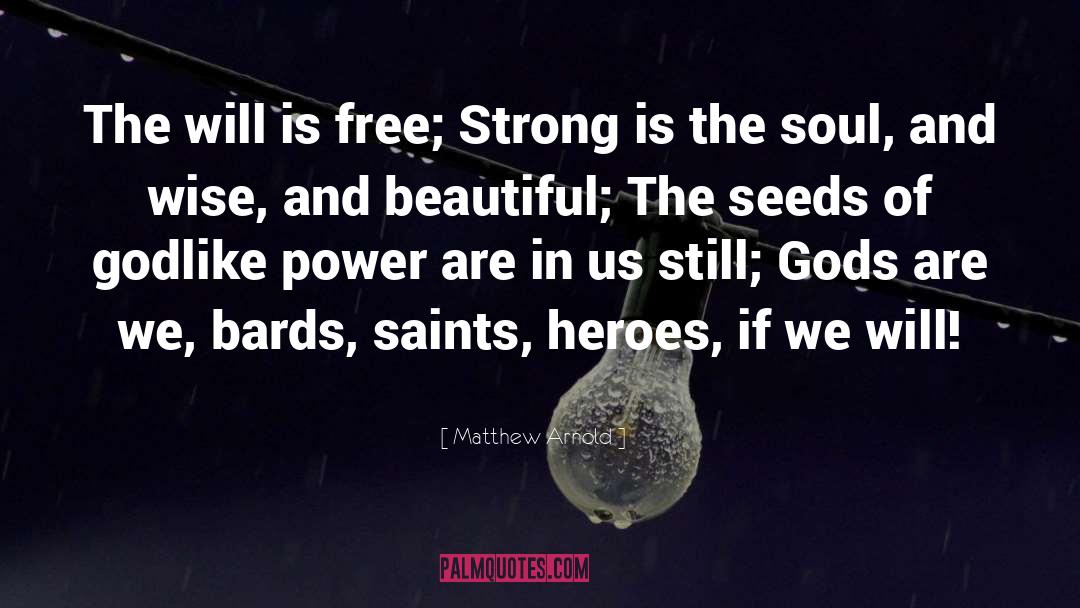 Matthew Arnold Quotes: The will is free; Strong