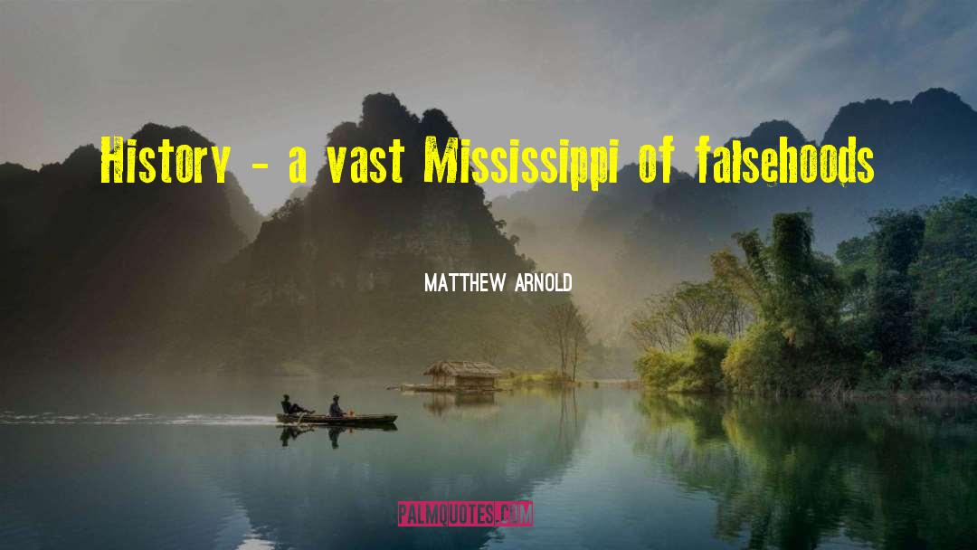 Matthew Arnold Quotes: History - a vast Mississippi