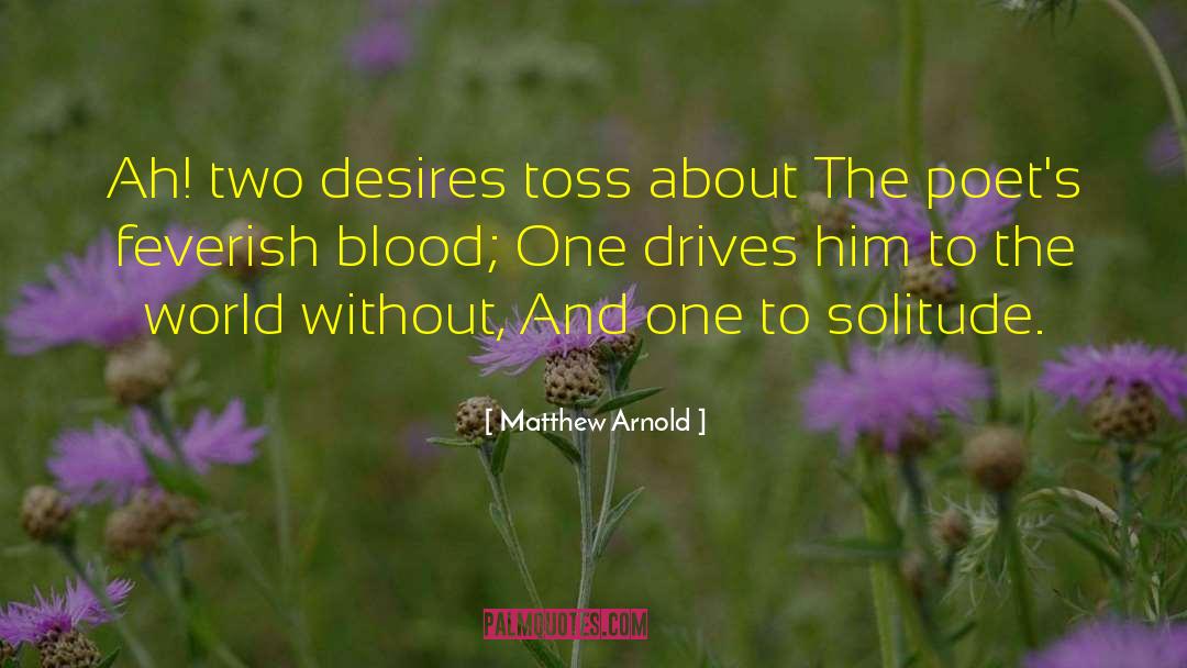 Matthew Arnold Quotes: Ah! two desires toss about