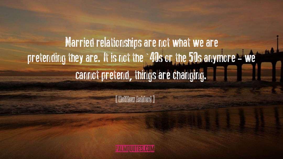 Matthew Ashford Quotes: Married relationships are not what