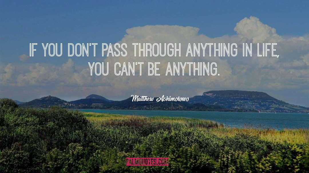 Matthew Ashimolowo Quotes: If you don't pass through