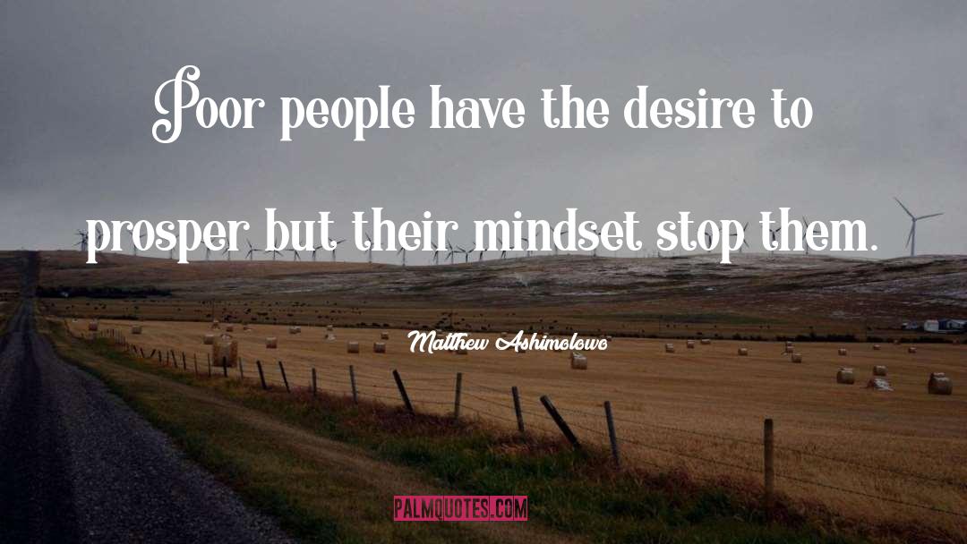 Matthew Ashimolowo Quotes: Poor people have the desire