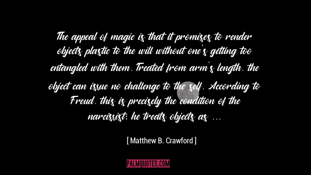 Matthew B. Crawford Quotes: The appeal of magic is