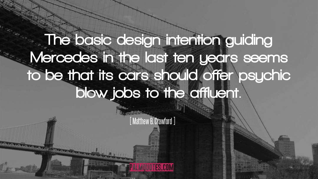 Matthew B. Crawford Quotes: The basic design intention guiding