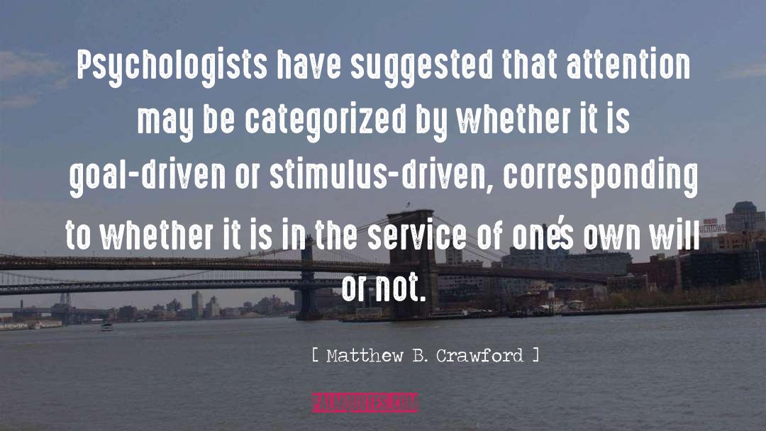 Matthew B. Crawford Quotes: Psychologists have suggested that attention