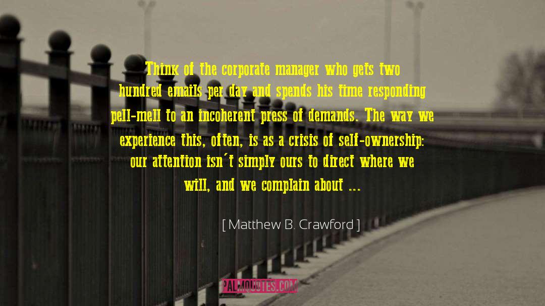 Matthew B. Crawford Quotes: Think of the corporate manager