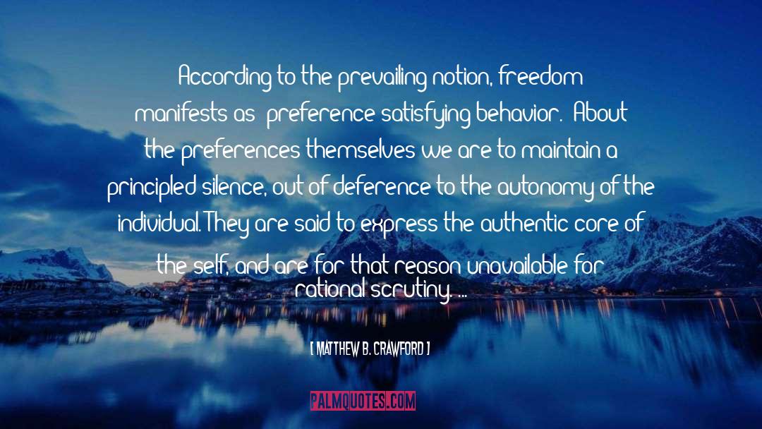 Matthew B. Crawford Quotes: According to the prevailing notion,