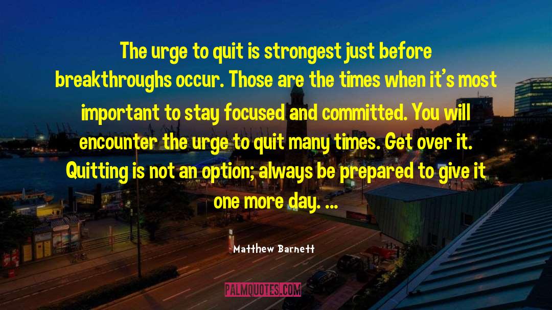 Matthew Barnett Quotes: The urge to quit is