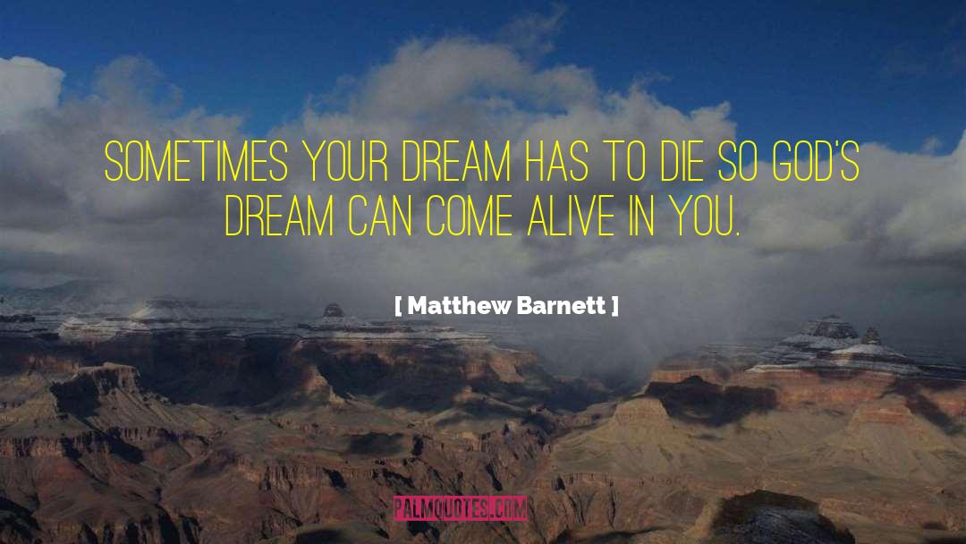 Matthew Barnett Quotes: Sometimes your dream has to