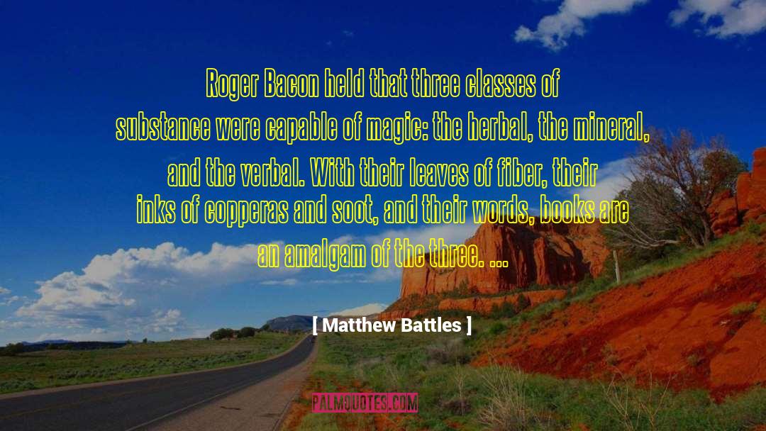 Matthew Battles Quotes: Roger Bacon held that three