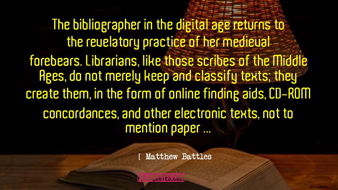 Matthew Battles Quotes: The bibliographer in the digital