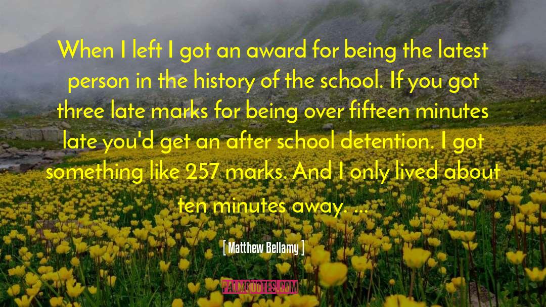 Matthew Bellamy Quotes: When I left I got