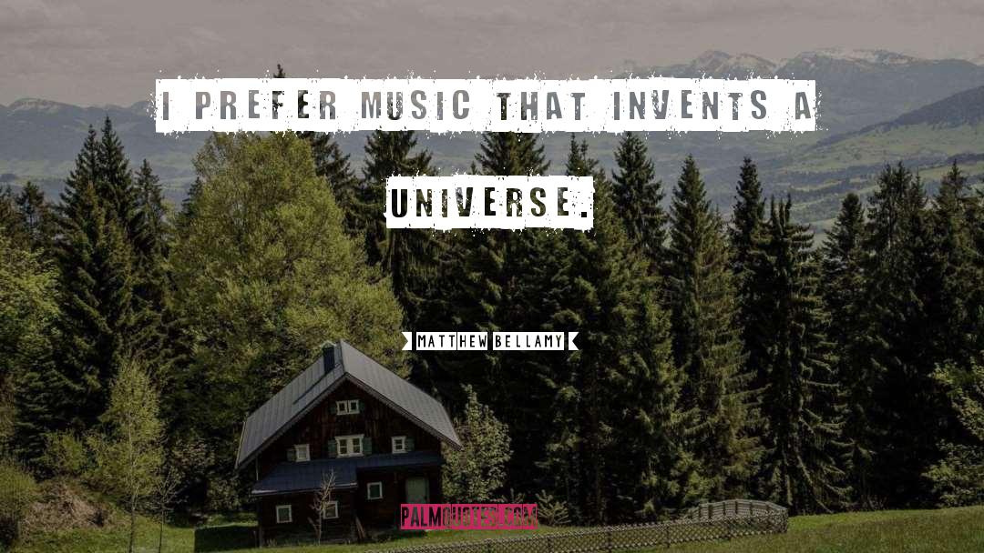 Matthew Bellamy Quotes: I prefer music that invents