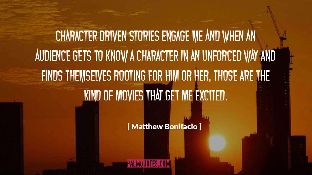 Matthew Bonifacio Quotes: Character driven stories engage me