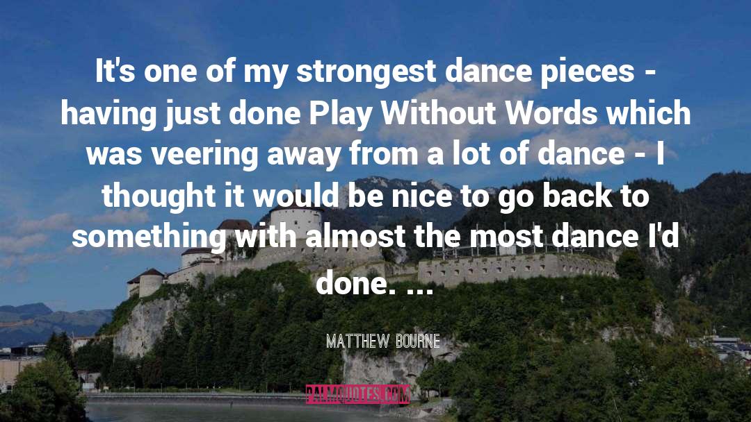 Matthew Bourne Quotes: It's one of my strongest