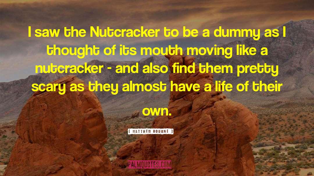 Matthew Bourne Quotes: I saw the Nutcracker to