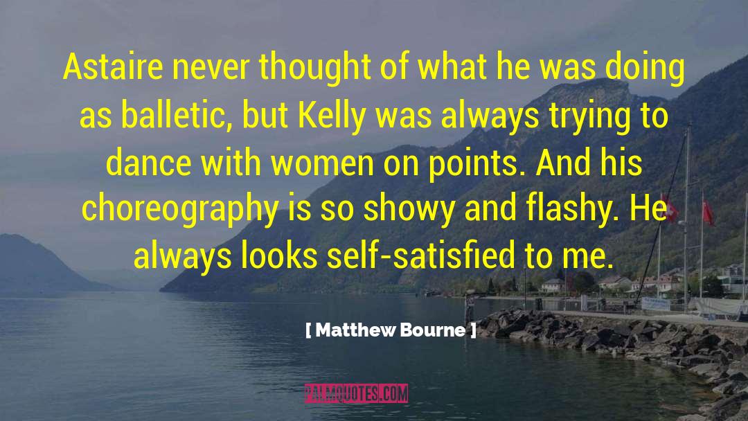 Matthew Bourne Quotes: Astaire never thought of what