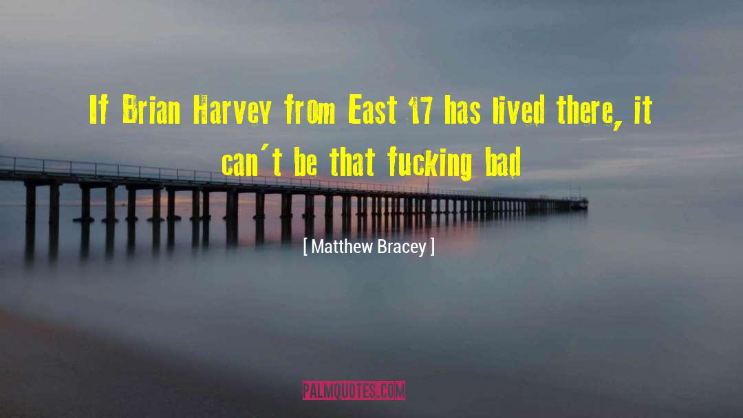 Matthew Bracey Quotes: If Brian Harvey from East