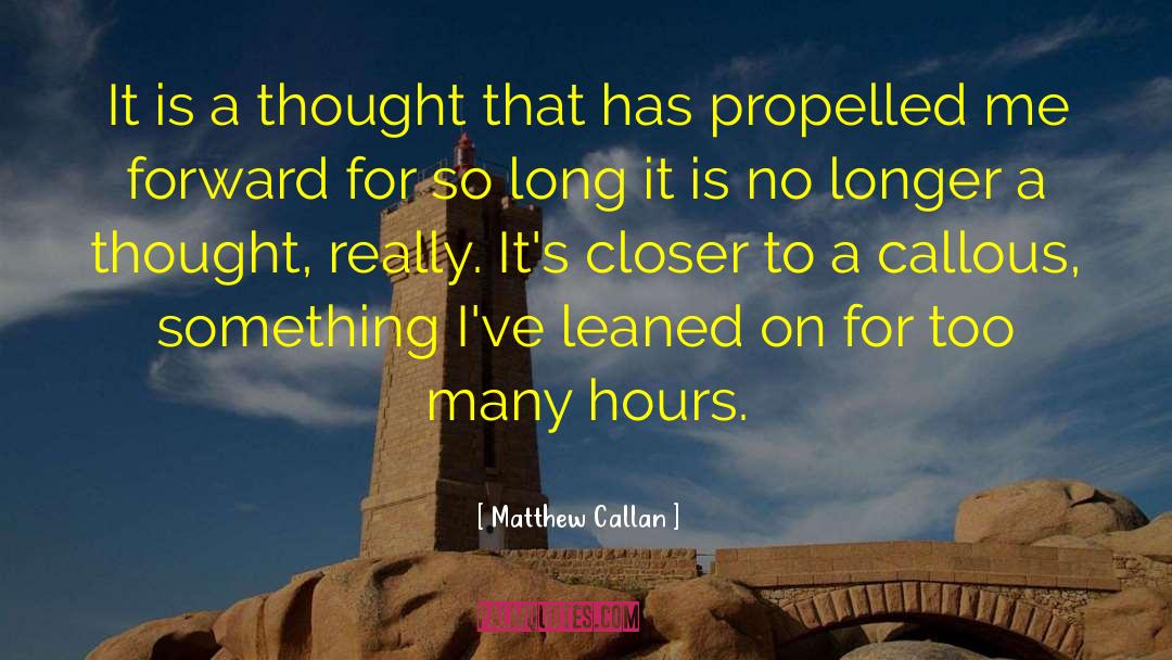 Matthew Callan Quotes: It is a thought that