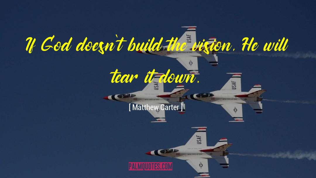 Matthew Carter Quotes: If God doesn't build the