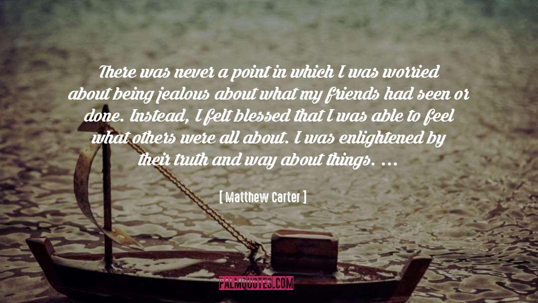 Matthew Carter Quotes: There was never a point