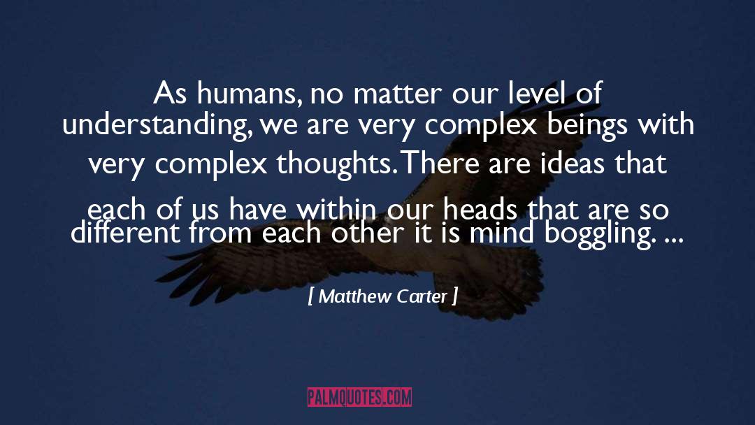 Matthew Carter Quotes: As humans, no matter our