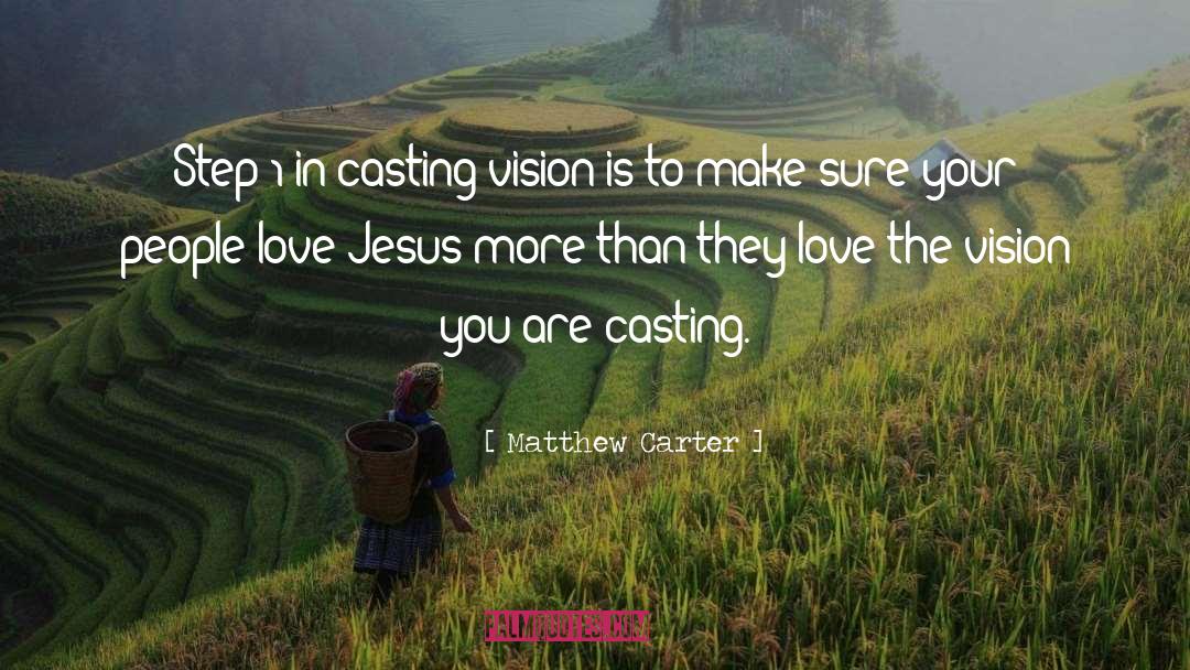 Matthew Carter Quotes: Step 1 in casting vision