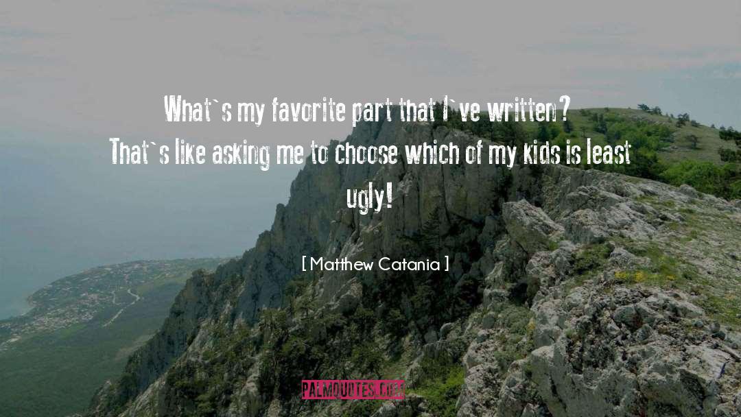 Matthew Catania Quotes: What's my favorite part that